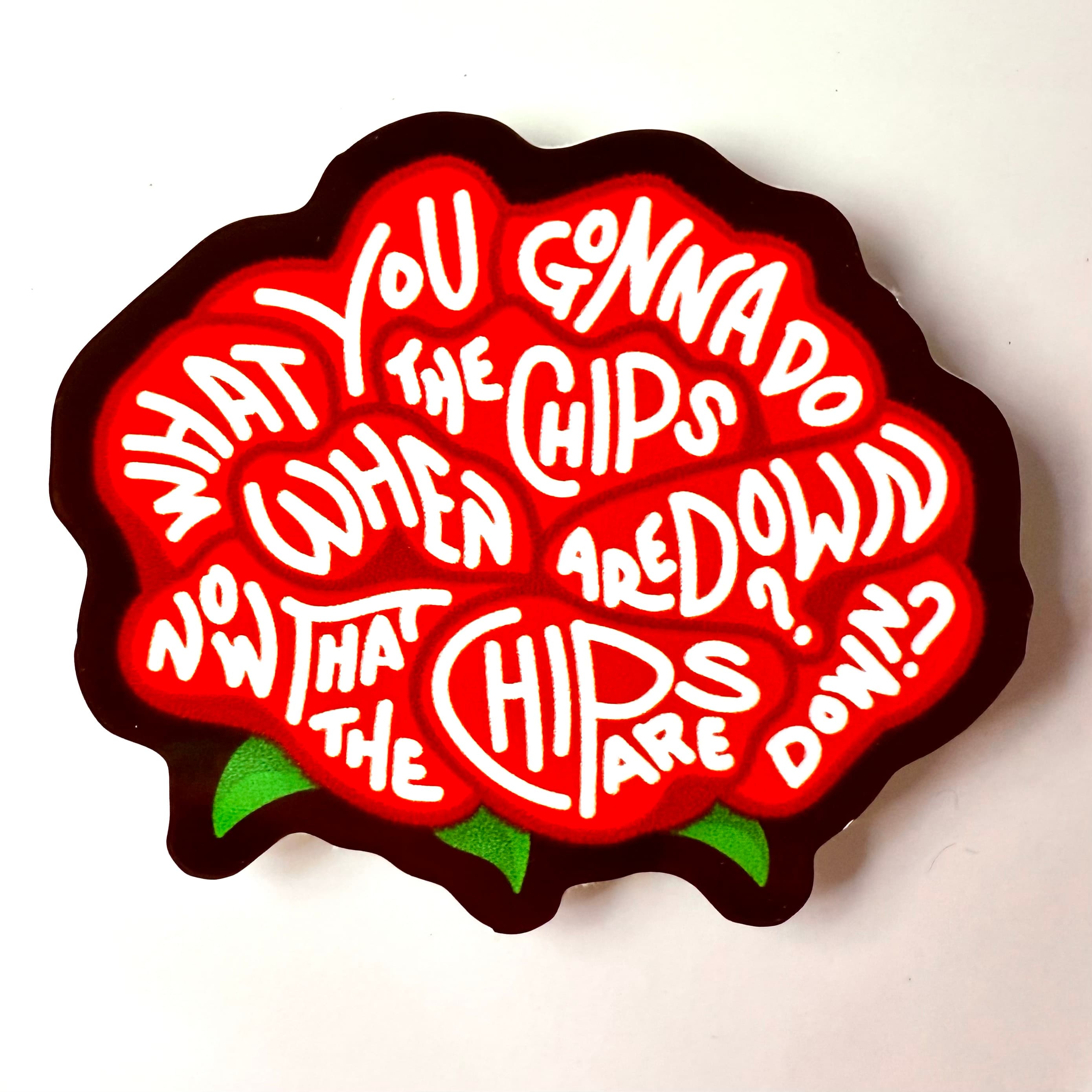 What You Gonna Do When the Chips are Down? - Sticker